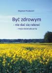 Zbigniew Przybycień - Być zdrowym - nie dać się rakowi - przegląd metod niekonwencjonalnych - wydanie IV zmienione i uzupełnione